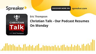 Christian Talk - Our Podcast Resumes On Monday