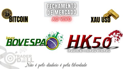 MINI INDICE - HK50 - XAU USD - BTC FECHAMENTO DE MERCADO AO VIVO