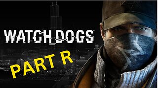 Watch_Dogs -- Part R