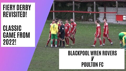 Best Of 2022! | Fiery Grassroots Derby! | Blackpool Wren Rovers v Poulton FC | Full Game Coverage!