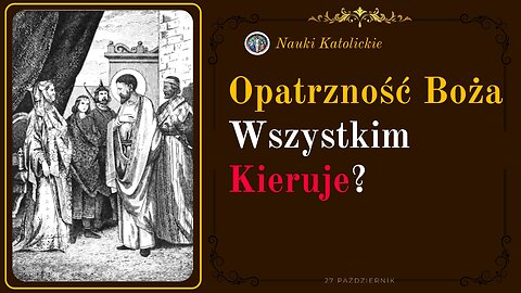 Opatrzność Boża wszystkim kieruje? | 27 Październik