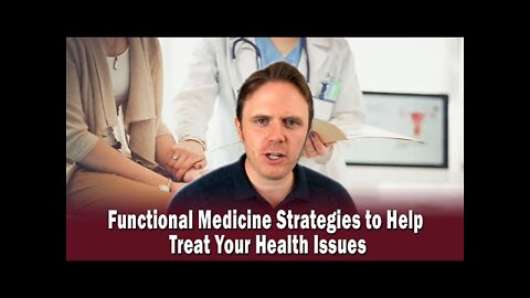 Functional Medicine Strategies to Help Treat Your Health Issues