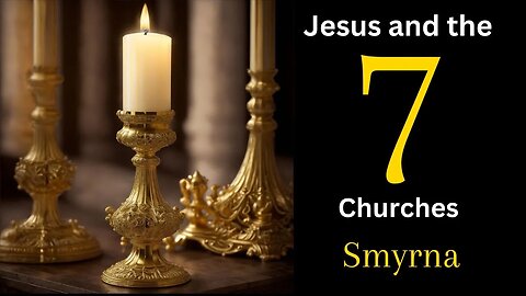 Jesus and the Seven Churches - Smyrna