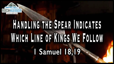 9-15-22 - Iron Sharpens Iron - Handling the Spear - 1 Samuel 18,19