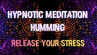 Hypnotic Meditation Humming - Stress Relief Relaxation #hypnotic #stressrelief #meditation