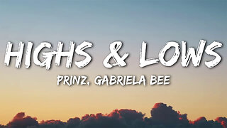 Prinz, Gabriela Bee - Highs & Lows (Lyrics)