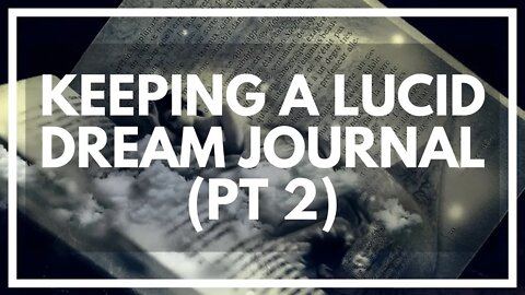 Keeping A Dream Journal Part 2 (What To Expect + HOW To Write Things In)