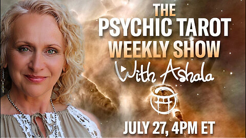 THE PSYCHIC TAROT SHOW with ASHALA - JULY 27