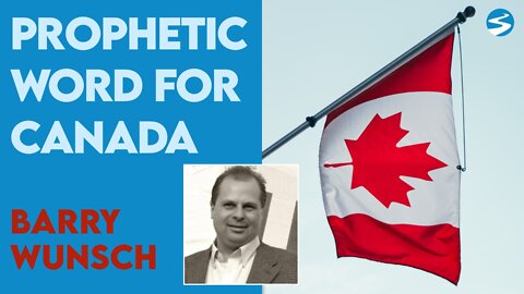 Barry Wunsch Prophetic Word for Canada | Sept 22 2022