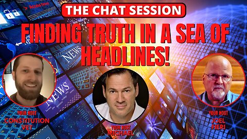 FINDING TRUTH IN A SEA OF HEADLINES! | THE CHAT SESSION