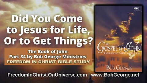 Did You Come to Jesus for Life, Or to Get Things? by BobGeorge.net | Freedom In Christ Bible Study