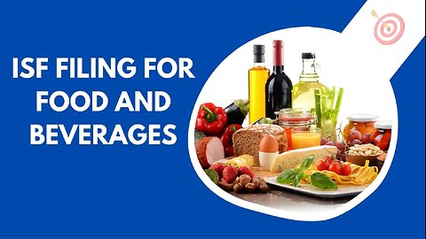 What are the requirements for ISF filing for food and beverages?