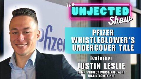 Pfizer Whistleblower's Undercover Tale | Justin Leslie | The Unjected Show