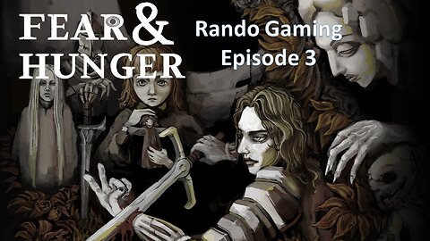 Rando Gaming Episode 3: Fear and Hunger