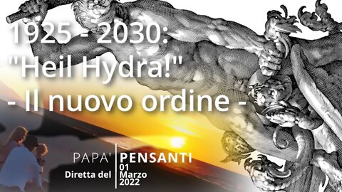 15 - 1925 - 2030: "Heil Hydra!" - Il nuovo ordine (Diretta del 06 Marzo 2022)