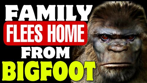 Bigfoot makes a family FLEE its home !