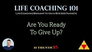 Life Coaching 101 - Are You Ready To Give Up?