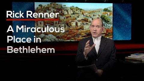 A Miraculous Place in Bethlehem — Rick Renner