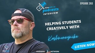 Ep 263: Helping Students Creatively With kashmoneymike