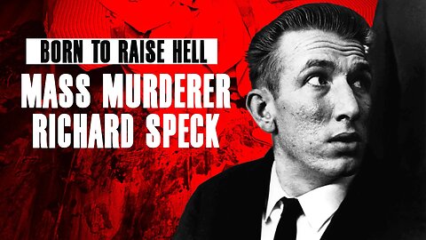 Born to Raise Hell - Mass Murderer Richard Speck
