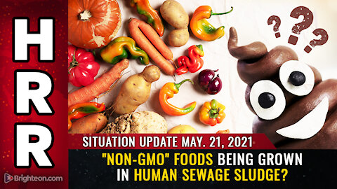 Situation Update, 5/21/21 - "Non-GMO" foods being grown in HUMAN SEWAGE SLUDGE?