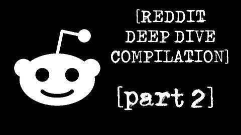 [DEEP DIVE COMPILATION PART 2] Disturbing Stories From Reddit