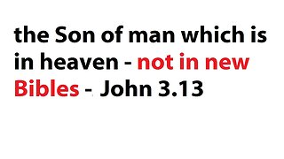 the Son of man which is in heaven - John 3 13