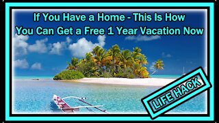 If You Have a Home - This Is How You Can Get a Free 1 Year Vacation Now!