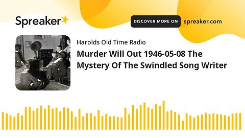 Murder Will Out 1946-05-08 The Mystery Of The Swindled Song Writer