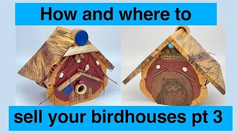 How and where to Sell your fine crafts - Birdhouse build Pt 3