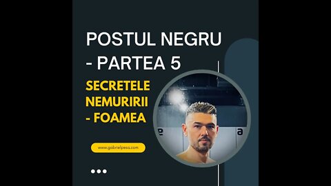 Postul Negru - Partea 5; Secretele Nemuririi - Foamea. Biohacks, tips and Tricks.