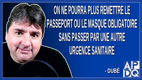 On ne pourra plus remettre le passeport ou le masque sans passer par une autre urgence sanitaire