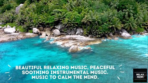RELAX NOW! Beautiful Relaxing Music, Peaceful Soothing Instrumental Music. Music to calm the mind.