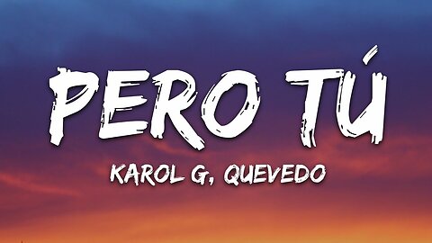 KAROL G, Quevedo - Pero Tú (Letra_Lyrics)