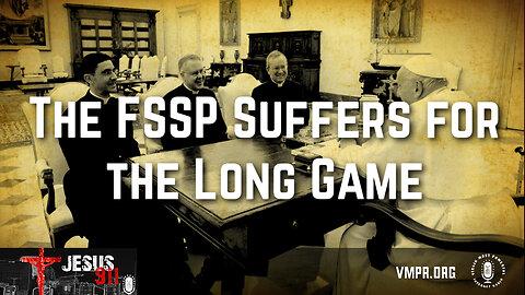 12 Mar 24, Jesus 911: The FSSP Suffers for the Long Game