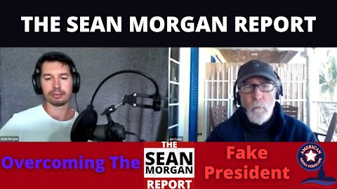 The Sean Morgan Report | Overcoming the Fake President