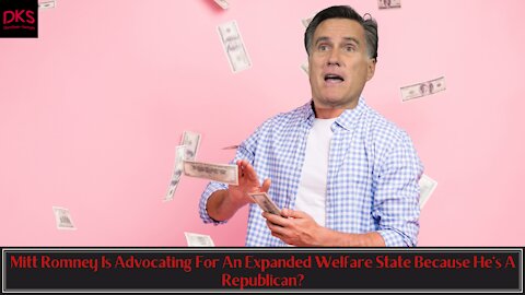 Mitt Romney Is Advocating For An Expanded Welfare State Because He's A Republican?