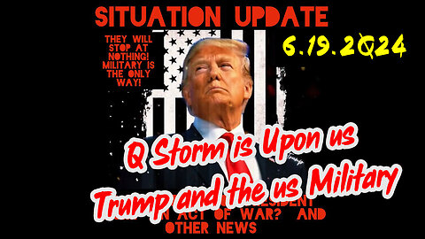 Situation Update 6-19-2Q24 ~ Q Drop + Trump u.s Military - White Hats Intel ~ SG Anon Intel