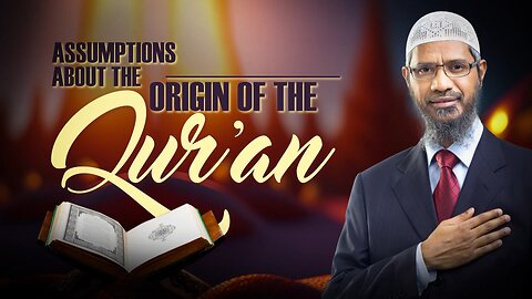 Assumptions About the Origin of the Quran - Zakirnaik Drzakirnaik