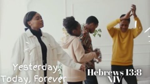 Yesterday, Today, Forever - Hebrews 13:8 NIV