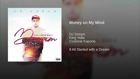 Dj Dream214 ft King Yella & Codeine Kapone - Money on My Mind [It All Started With A Dream]