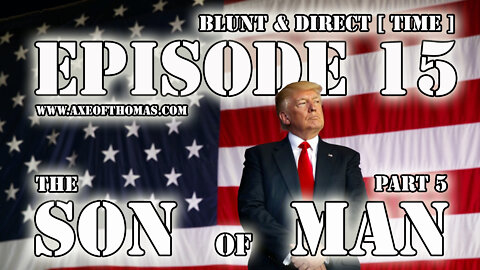 REPOST - EPISODE #15 - BLUNT & DIRECT [TIME] - THE SON OF MAN PART 5 - FT DONALD TRUMP JUAN O SAVIN