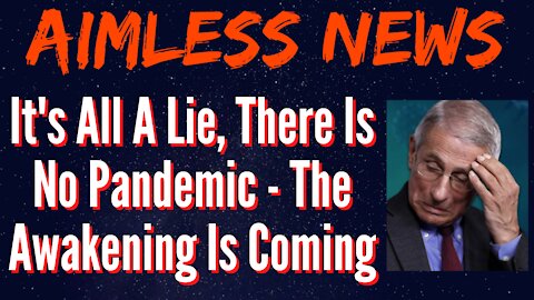 It's All A Lie, There Is No Pandemic - The Awakening Is Coming