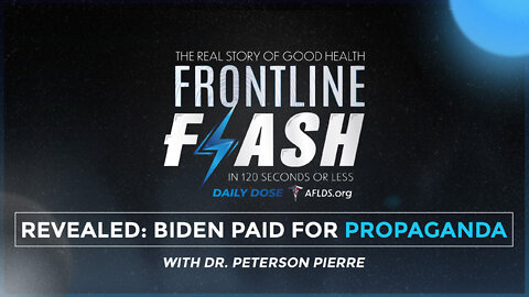 Frontline Flash™ Daily Dose: ‘REVEALED: BIDEN PAID FOR PROPAGANDA’ with Dr. Peterson Pierre