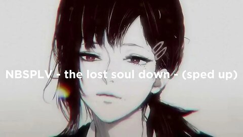 NBSPLV - the lost soul down - (sped up) TikTok version