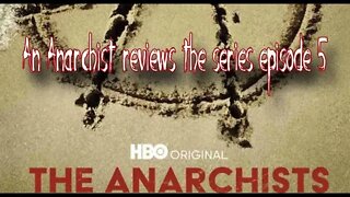 An Anarchist Reviews HBO's The Anarchists Episode 5