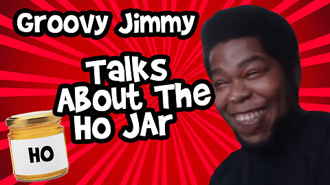 Groovy Jimmy Talks About the Ho Jar