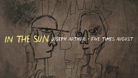 "In The Sun" by Joseph Arthur & Five Times August | Official Lyric Video (2023)