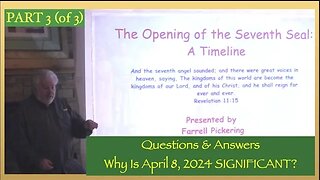 Part 3 - The Opening of the 7th Seal A Timeline "Q & A" Last Warning Date 2024?