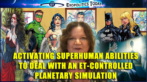 Activating Superhuman Abilities to Deal with an ET-Controlled Planetary Simulation